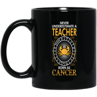 Never Underestimate A Teacher Born As Cancer