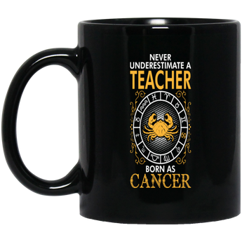 Never Underestimate A Teacher Born As Cancer